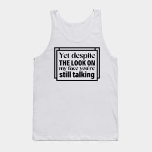 Yet despite the look on my face you’re still talking Tank Top